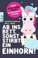 Ab ins Bett, sonst stirbt ein Einhorn!: Neue nicht ganz legale Erziehungstr