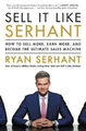 Sell It Like Serhant: How to Sell More, Earn More, and Become the Ultimate