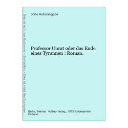 Professor Unrat oder das Ende eines Tyrannen : Roman.