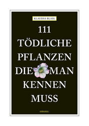 111 tödliche Pflanzen, die man kennen muss von Klaudia Blasl