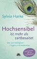 Hochsensibel ist mehr als zartbesaitet. Die 100 häufigsten Fragen und Antworten.