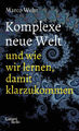 Komplexe neue Welt und wie wir lernen, damit klarzukommen|Marco Wehr|Deutsch