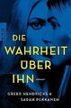 Die Wahrheit über ihn von Hendricks, Greer, Pekkanen, Sarah | Buch | Zustand gut