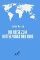 Die Reise zum Mittelpunkt der Erde | Klassiker der Weltliteratur. DE | Jules Ver