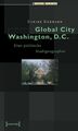 Global City Washington, D.C. Eine politische Stadtgeographie Gerhard, Ulrike: