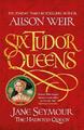 Alison Weir Six Tudor Queens: Jane Seymour, The Haunted Queen (Taschenbuch)