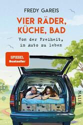 Vier Räder, Küche, Bad: Von der Freiheit, im Auto zu leben von Gareis, Fredy