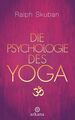 Die Psychologie des Yoga Skuban, Ralph: