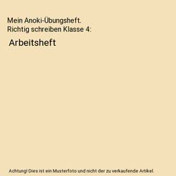 Mein Anoki-Übungsheft. Richtig schreiben Klasse 4: Arbeitsheft