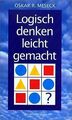 Logisch denken leicht gemacht von Oskar R. Meseck | Buch | Zustand sehr gut