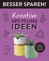 Kreative Upcycling-Ideen . Besser Sparen!|Jessica Stuckstätte|Broschiertes Buch