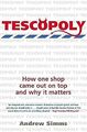 Tescopoly: How One Shop Came Out on Top and Why it Matters, Simms, Andrew, Used;