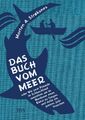 Das Buch vom Meer oder Wie zwei Freunde im Schlauchboot ausziehen, um im...