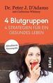 4 Blutgruppen - 4 Strategien für ein gesundes Leben von Peter J. D'Adamo (2017,