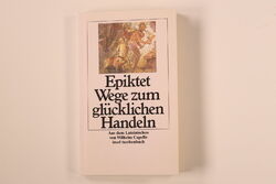 196554 Epiktet WEGE ZUM GLÜCKLICHEN HANDELN Aus Griechischen von Wilhelm Capell