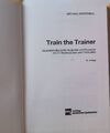 Train the Trainer : Arbeitshandbuch für Ausbilder und Dozenten mit 21 Ro 2136814