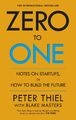 Zero to One | Notes on Start Ups, or How to Build the Future | Peter Thiel (u. a