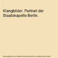 Klangbilder. Portrait der Staatskapelle Berlin.