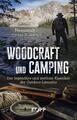 Woodcraft und Camping | Der legendäre und zeitlose Klassiker der Outdoor-Literat