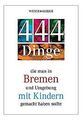 444 Dinge die man in Bremen und Umgebung mit Kinder... | Buch | Zustand sehr gut