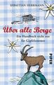 Über alle Berge: Ein Handbuch nicht nur für Gipfelstürmer Herrmann, Sebastian un