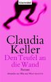 Den Teufel an die Wand: Roman Keller, Claudia: