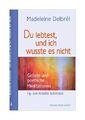 Du lebtest, und ich wusste es nicht von Madeleine Delbrêl