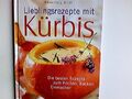 Lieblingsrezepte mit Kürbis : die besten Rezepte zum Kochen, Backen, Einmachen. 