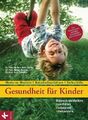 Gesundheit für Kinder: Kinderkrankheiten verhüten, erkennen, behandeln