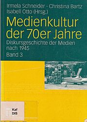 Medienkultur der 70er Jahre: Diskursgeschichte der Medien nach 19