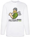 Chop Your Own Wood Herren Langarm T-Shirt Holzfäller Holz machen Waldarbeiter