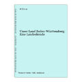 Unser Land Baden-Württemberg: Eine Landeskunde Bauer Ernst, W, Horst Buszello A 