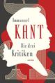 Immanuel Kant / Die drei Kritiken - Kritik der reinen Vernunft. Kritik der p ...