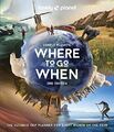 Lonely Planet's Where to Go When: der ultimative Reiseplaner für jeden Monat des t