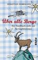 Über alle Berge: Ein Handbuch nicht nur für Gipfelstürme... | Buch | Zustand gut