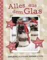 Alles aus dem Glas : Aufläufe, Plätzchen, Kuchen & mehr ; [im Glas backen, im Gl