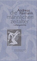 Die männlichen Zeitalter: Liebesgedichte Andreas Reimann