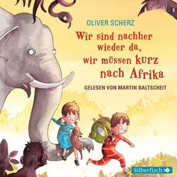 Wir sind nachher wieder da, wir müssen kurz nach Afrika | Oliver Scherz | 2014