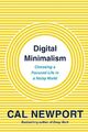 Digital Minimalism: Choosing a Focused Life in a Noisy World