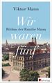 Viktor Mann | Wir waren fünf | Buch | Deutsch (2017) | Bildnis der Familie Mann