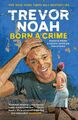 Born A Crime: Stories from a South African Childhood von Noah, Trevor