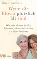 Birgit Lambers / Wenn die Eltern plötzlich alt sind