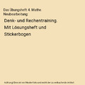 Das Übungsheft 4. Mathe. Neubearbeitung: Denk- und Rechentraining. Mit Lösungs