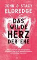 John Eldredge (u. a.) | Das wilde Herz der Ehe | Buch | Deutsch (2023) | 256 S.