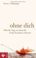 Ohne dich: Hilfe für Tage, an denen die Trauer beso... | Buch | Zustand sehr gut