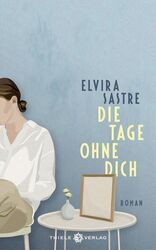 Die Tage ohne dich: Roman Sastre, Elvira und Anja Rüdiger: