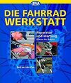 Die Fahrrad-Werkstatt: Reparatur und Wartung Schrit... | Buch | Zustand sehr gut