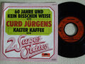 CURD JÜRGENS - 60 Jahre und kein bisschen Weise / Kalter Kaffee - 7" Single 1976