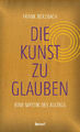 Die Kunst, zu glauben [deutsch] von Berzbach, Frank [gebunden]