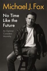 No Time Like the Future An Optimist Considers Mortality Michael J. Fox Buch 2020